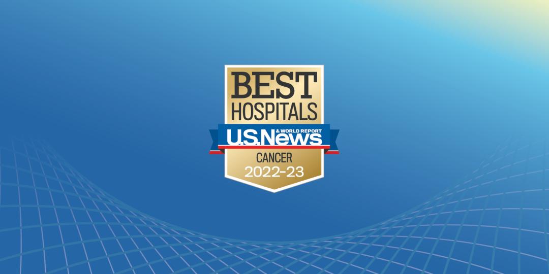 City of Hope is ranked among the Best Hospitals for Cancer by U.S. News & World Report 2022-23